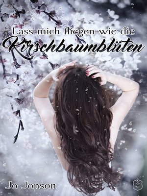 cover image of Lass mich fliegen wie die Kirschbaumblüten